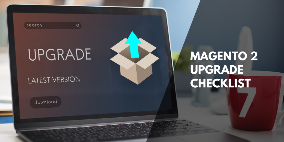 Magento 2 Upgrade Checklist Magento 2 Upgrade Checklist